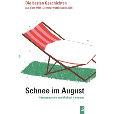 Schnee im August: Die besten Geschichten aus dem MDR-Literatur&shy;wettbewerb 2015