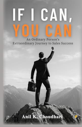 If I Can, You Can: An Ordinary Person'S Extraordinary Journey To Sales Success