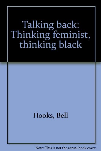Talking back: Thinking feminist, thinking black 092128408X Book Cover