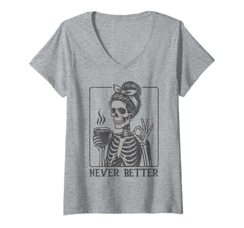 Womens Never Better Funny Halloween Skeleton Coffee Lover Vintage V-Neck T-Shirt
