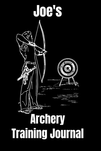 Joe's Archery Training Journal: Personalized Archery Score Sheet Book Gift for Joe, Archery Score Board Journal, Archery Training for Joe, 6 inch x 9 inch in 120 Pages