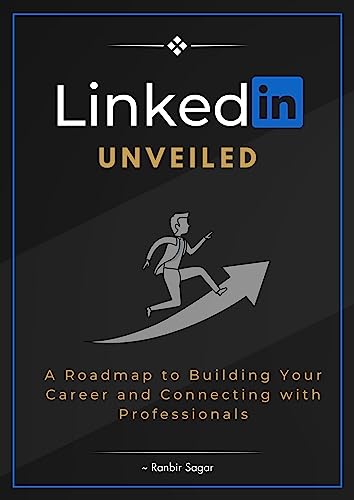LinkedIn Unveiled: A Roadmap to Building Your Career and Connecting ...