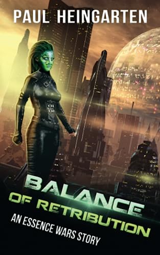 Balance of Retribution: An Interstellar War Story (The Essence Wars)