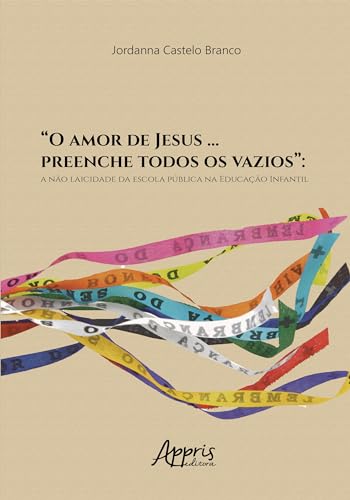 “O amor de Jesus … preenche todos os vazios”:: a não laicidade da escola pública na educação infantil