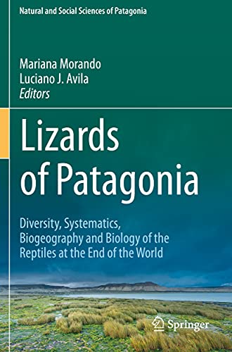 Lizards of Patagonia: Diversity, Systematics, Biogeography and Biology of the Reptiles at the End of the World (Natural and Social Sciences of Patagonia)