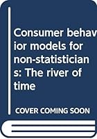 Consumer behavior models for non-statisticians: The river of time 0030589320 Book Cover