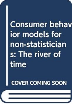 Hardcover Consumer behavior models for non-statisticians: The river of time Book