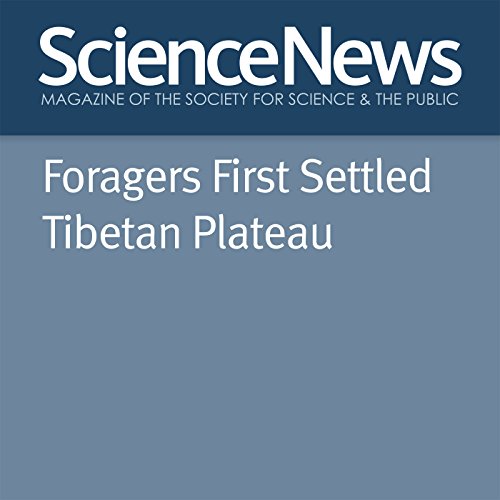 Foragers First Settled Tibetan Plateau Audiobook by Bruce Bower Foragers First Settled Tibetan Plateau Audiobook by Bruce Bower