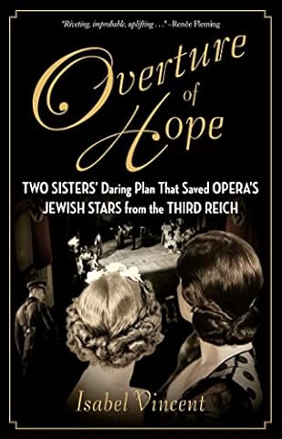 Overture of Hope: Two Sisters' Daring Plan That Saved Opera's Jewish Stars from the Third Reich