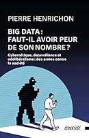 Big data : faut-il avoir peur de son nombre?: Cybernétique, dataveillance et néolibéralisme : des armes contre la société 2897196084 Book Cover