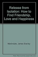 Release from Isolation: How to Find Friendship, Love and Happiness 0911012087 Book Cover