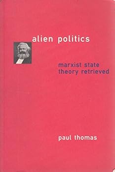Paperback Alien Politics: Marxist State Theory Retrieved Book