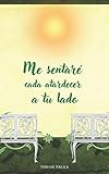 ME SENTARE CADA ATARDECER A TU LADO