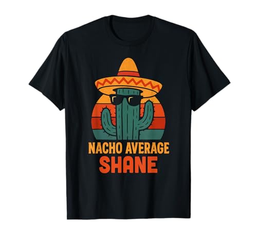 Nacho Average Shane Gifts Birthday Funny Personalized Name T-Shirt