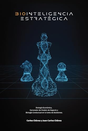 Biointeligencia Estratégica: Etología Económica, Generador de Modelo de Negocio y Biología Conductual en la toma de decisiones. (Creatividad y Biointeligencia) (Spanish Edition)