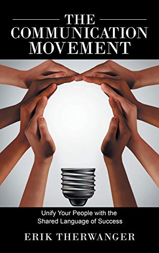 The Communication Movement: Unify Your People With the Shared Language of Success