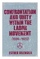 Confrontation and unity within the labor movement, 1889-1923 0533021588 Book Cover
