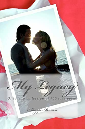 My Legacy: Of love, a collection of 700 love poems