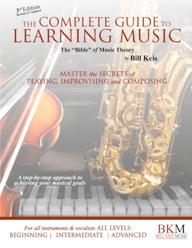 The Complete Guide To Learning Music: The "Bible" Of Music Theory