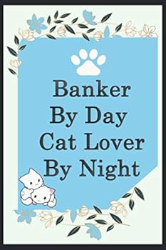 Banker by Day Cat Lover by Night: Funny Bankers Journal /Notebook 6x9 Inch 110 Pages Model 3, Great Thank You Gift Idea for Bankers : Lined Notebook / Journal Gift , 110 Pages , 6x9 Softcover, Matte F