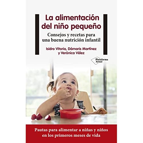 La Alimentación Del Niño Pequeño: Consejos y recetas para una buena nutrición infantil (ACTUAL)