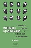 Penetrations & (s)Permutations: A Psychological Exploration of Modernity, Islam & Fundamentalisms.