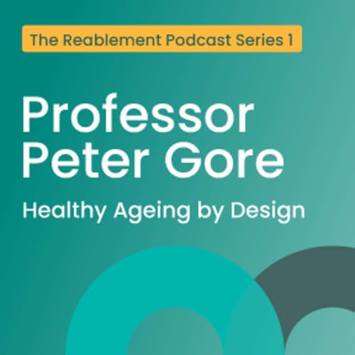 Healthy Ageing by Design: Reablement Conversation with Professor Peter Gore