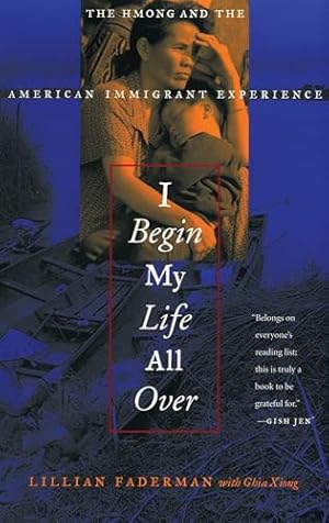 I Begin My Life All Over: The Hmong and the American Immigrant Experience