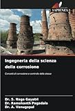  Ingegneria della scienza della corrosione: Concetti di corrosione e controllo della stessa