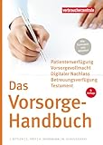 Das Vorsorge-Handbuch: Patientenverfügung, Vorsorgevollmacht, Betreuungsverfügung, Testament