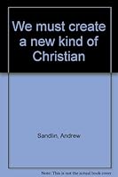 We must create a new kind of Christian 1891375105 Book Cover