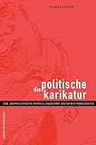 Die politische Karikatur. Eine journalistische Darstellungsform und deren Produzenten - Thomas Knieper 