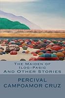 The Maiden of Ilog-Pasig: and Other Stories 1456493329 Book Cover
