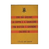  Quattro grandi gialli : Ieri hai ucciso (Craig Rice). La coppa e il cavaliere (Carter Dickson). Tra bisturi e siringhe (Ngaio Marsh). Calibro 38 (William Ard)