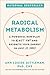 Radical Metabolism: A Powerful New Plan to Blast Fat and Reignite Your Energy in Just 21 Days
