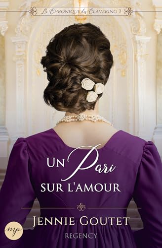 Un pari sur l’amour: Romance au temps de la Régence (La Chronique des Clavering t. 3)