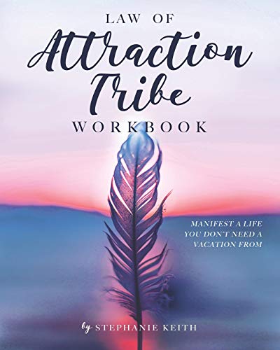 Law of Attraction Tribe Workbook: Manifest a Life You Don't Need a Vacation From: Full Color Edition