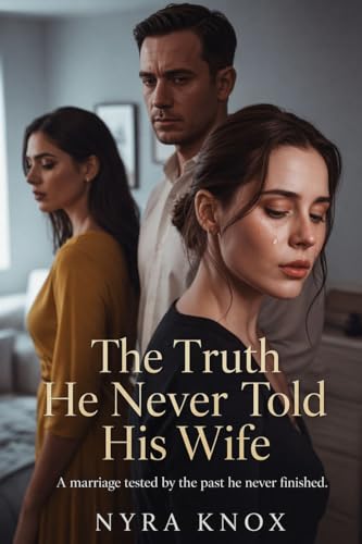 The Truth He Never Told His Wife: A marriage tested by the past he never finished.
