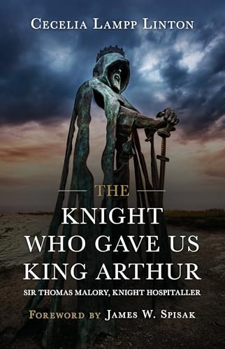 The Knight Who Gave Us King Arthur: Sir Thomas Malory, Knight Hospitaller (English Edition)