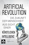  Artificial Revolution: Die Zukunft der Menschheit aus Sicht einer künstlichen Intelligenz