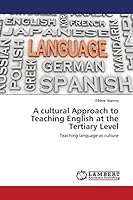 A cultural Approach to Teaching English at the Tertiary Level: Teaching language as culture 3659766356 Book Cover
