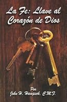 La Fe: Llave Al Corazon De Dios 1579183379 Book Cover