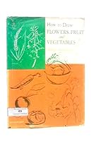 How to Draw Flowers, Fruits and Vegetables 0200711385 Book Cover