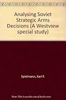 Analysing Soviet Strategic Arms Decisions (A Westview special study) 0891581626 Book Cover