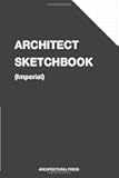 Architect Sketchbook: Dot Grid Sketchbook for Architectural Planning, Interior Design, Sketches, Schematics, Blueprints, Technical Drawings (Imperial Edition)