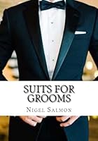 Suits For Grooms: How to choose. What to wear 1512011819 Book Cover