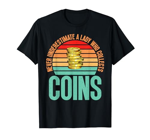 Never underestimate a Lady who collects Coins T-Shirt