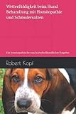 Wetterfühligkeit beim Hund - Behandlung mit Homöopathie und Schüsslersalzen: Ein homöopathischer und naturheilkundlicher Ratgeber