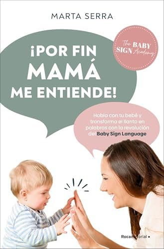 ¡Por fin mamá me entiende!: Habla con tu bebé y transforma el llanto en palabras con la revolución del Baby Sign Language (No ficción)