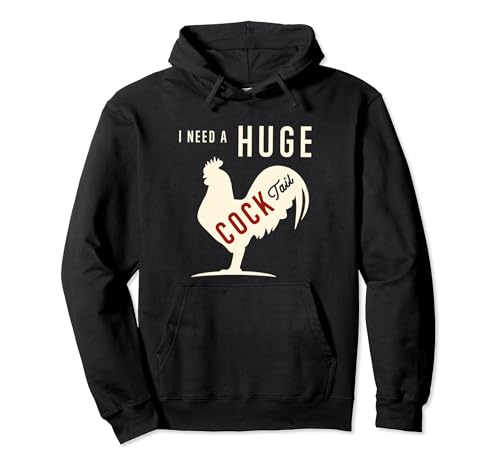 I Need A Huge COCKtail Divertido Gallo Adulto Humor Bebida Pun Sudadera con Capucha